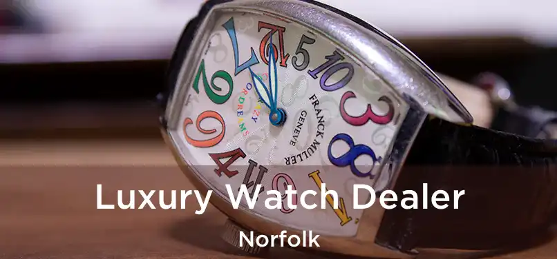 Luxury Watch Dealer Norfolk
