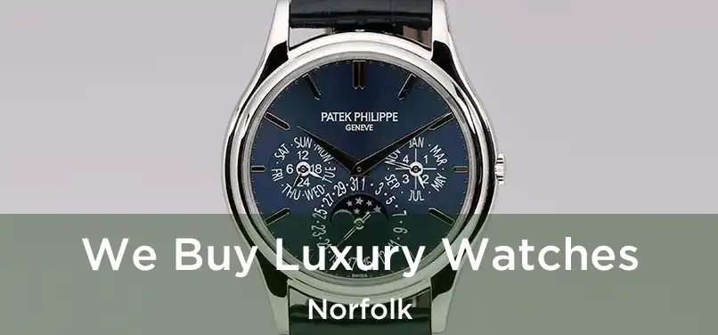 We Buy Luxury Watches Norfolk